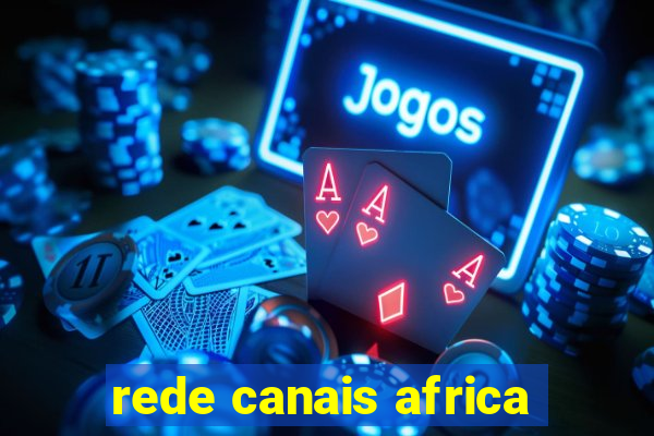 rede canais africa